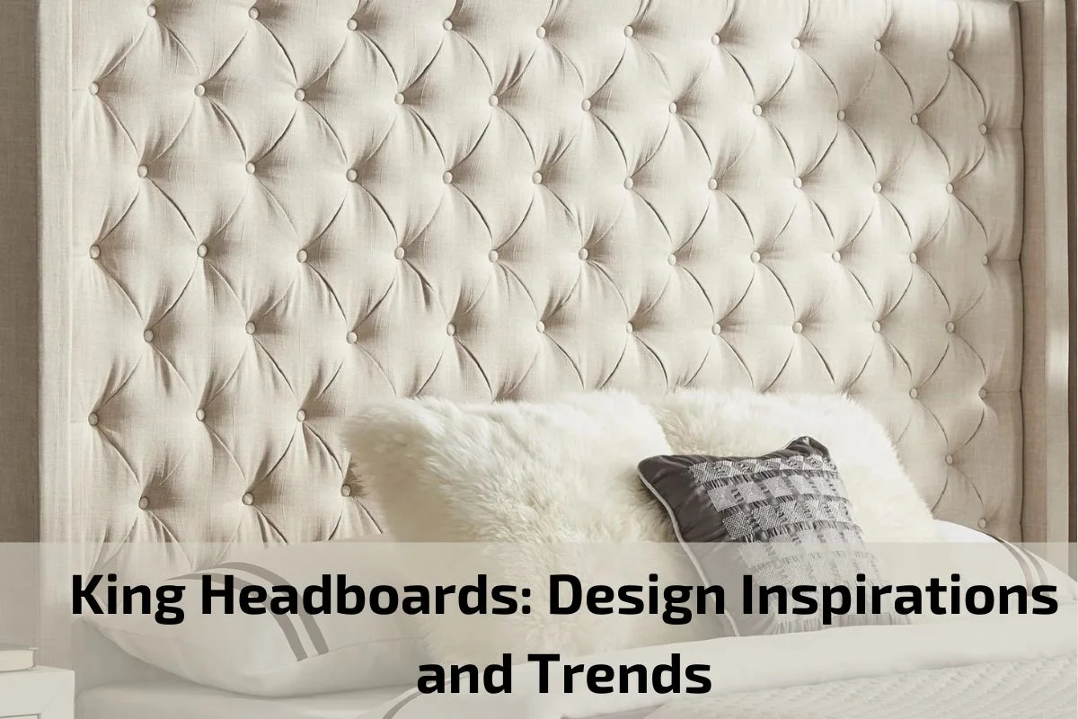 Read more about the article King Headboards: Design Inspirations and Trends