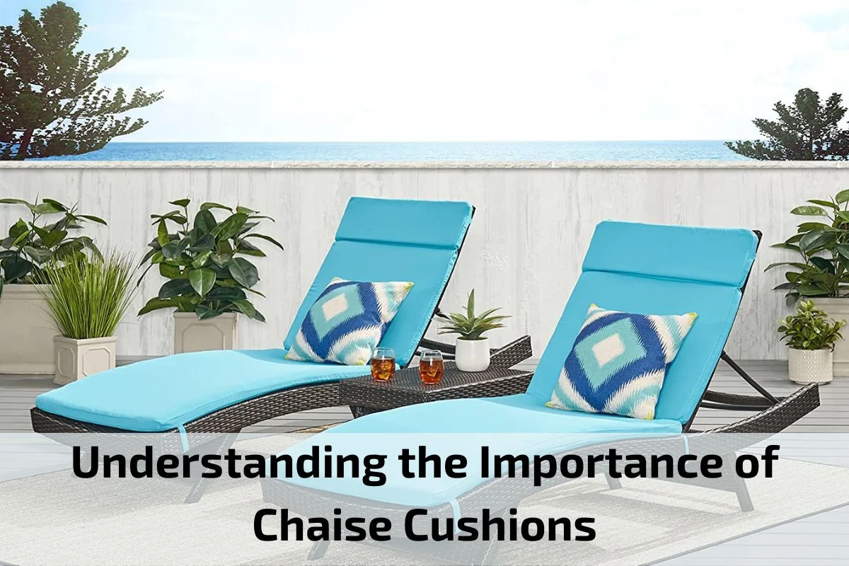 Read more about the article Understanding the Importance of Chaise Cushions