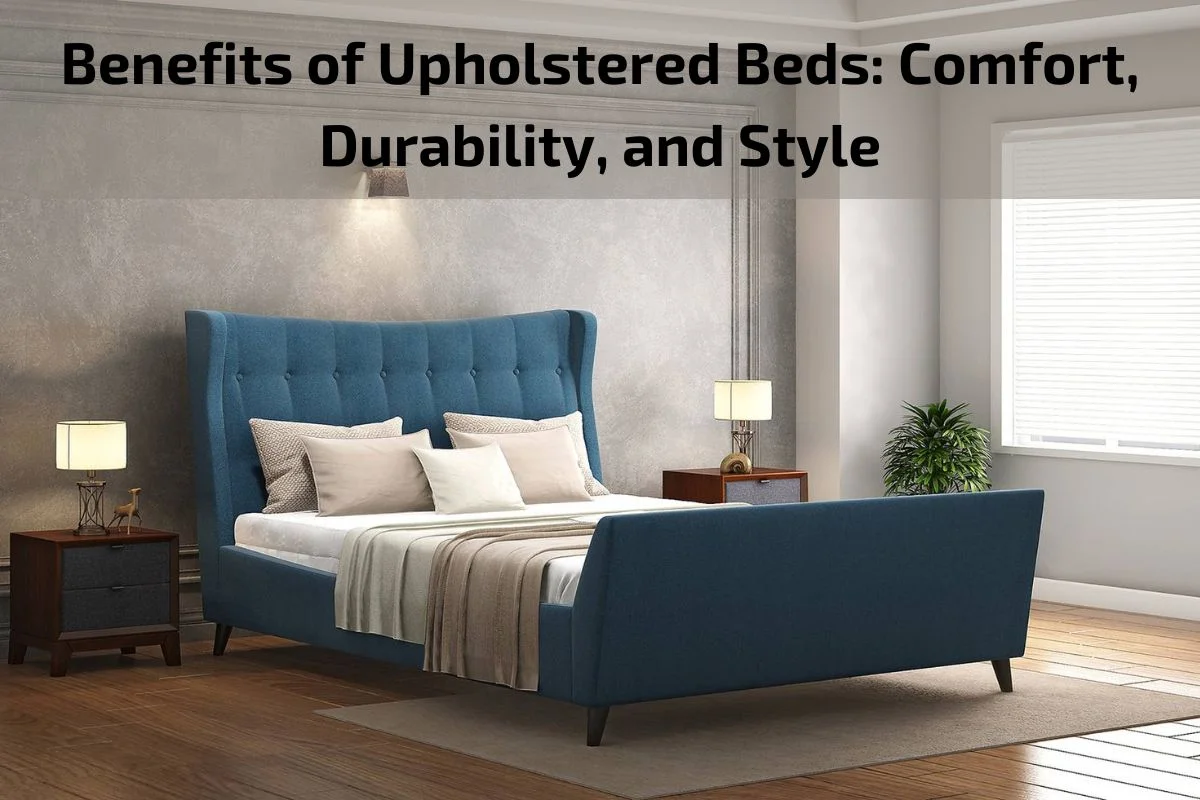 Read more about the article Benefits of Upholstered Beds: Comfort, Durability, and Style