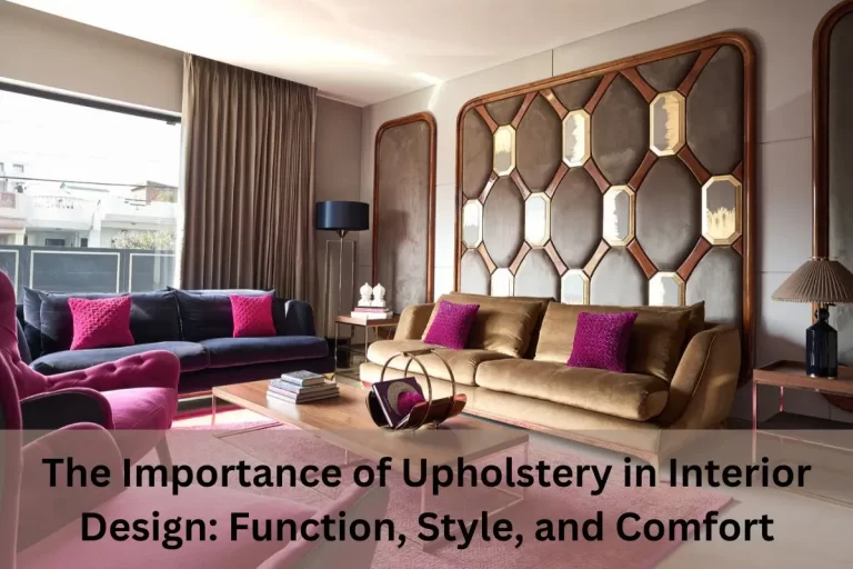 Read more about the article The Importance of Upholstery in Interior Design: Function, Style, and Comfort